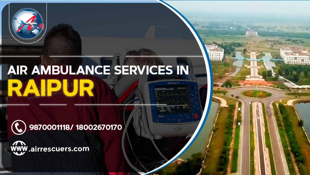 Air Ambulance Services In Raipur – Air Rescuers